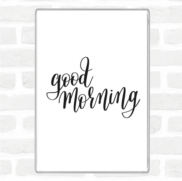 White Black Good Morning Quote Magnet