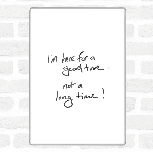 White Black Good Time Not Long Time Quote Magnet