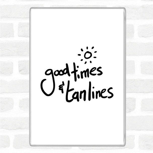 White Black Good Times Tan Lines Quote Magnet