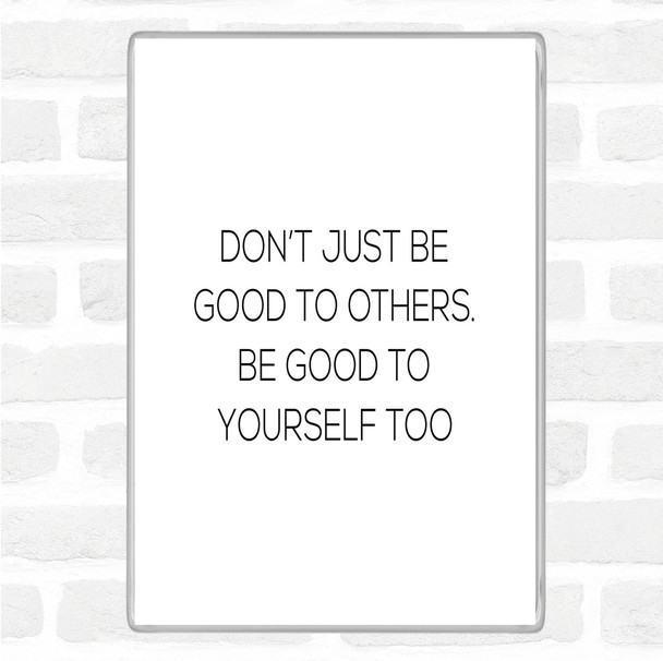 White Black Good To Others Quote Magnet