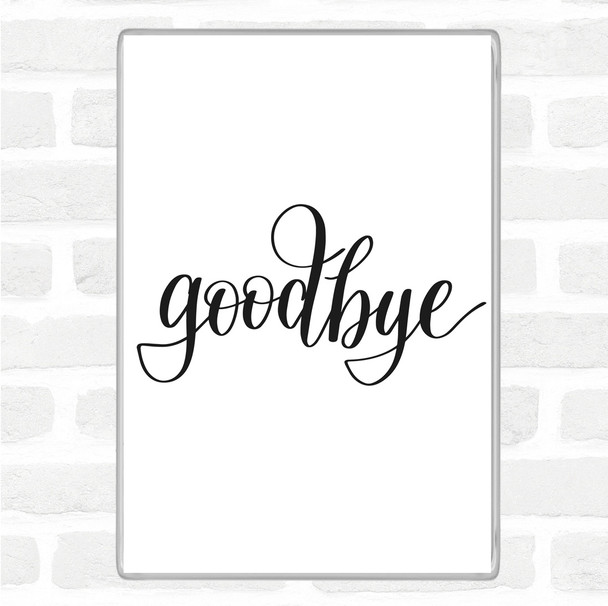 White Black Goodbye Quote Magnet