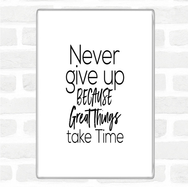 White Black Great Things Take Time Quote Magnet
