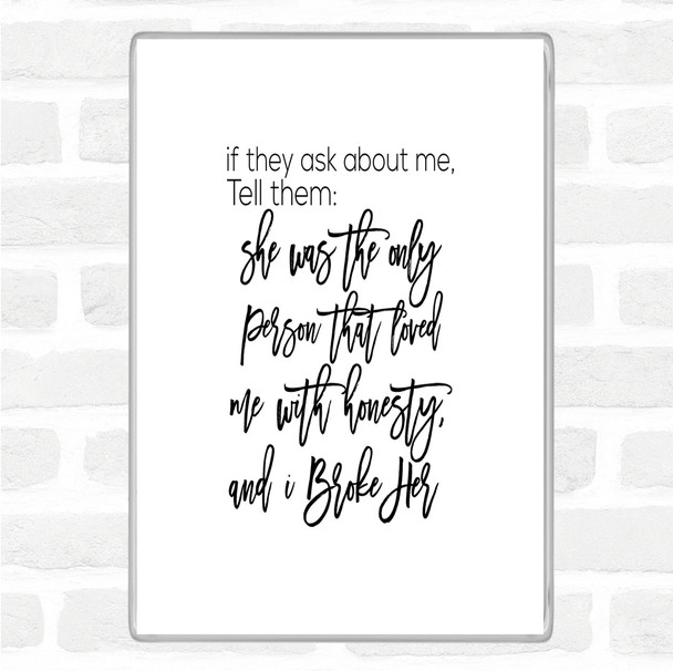 White Black Ask About Me Quote Magnet