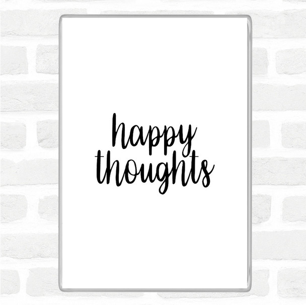 White Black Happy Thoughts Quote Magnet