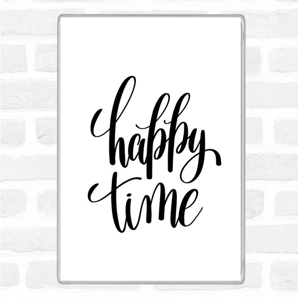 White Black Happy Time Quote Magnet