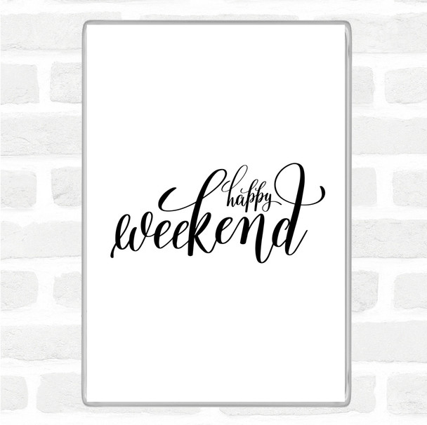 White Black Happy Weekend Quote Magnet