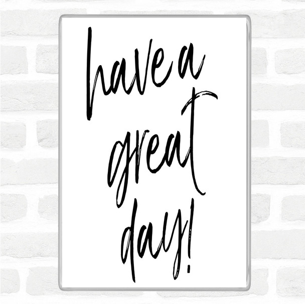 White Black Have A Great Day Quote Magnet