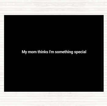 Black White My Mum Thinks I'm Something Special Quote Mouse Mat