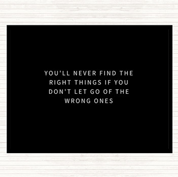Black White Never Find The Right Things If You Don't Let Go Of Wrong Things Quote Mouse Mat