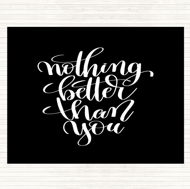 Black White Nothing Better Than You Quote Mouse Mat
