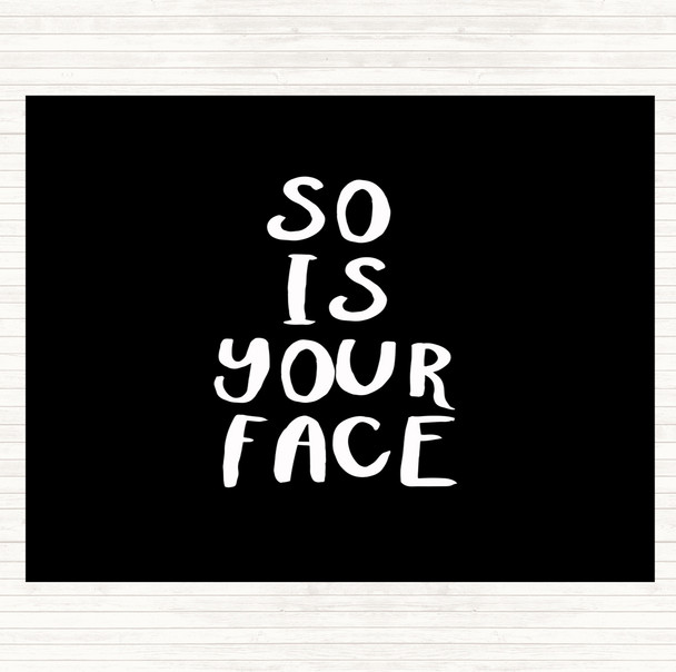 Black White So Is Your Face Quote Mouse Mat