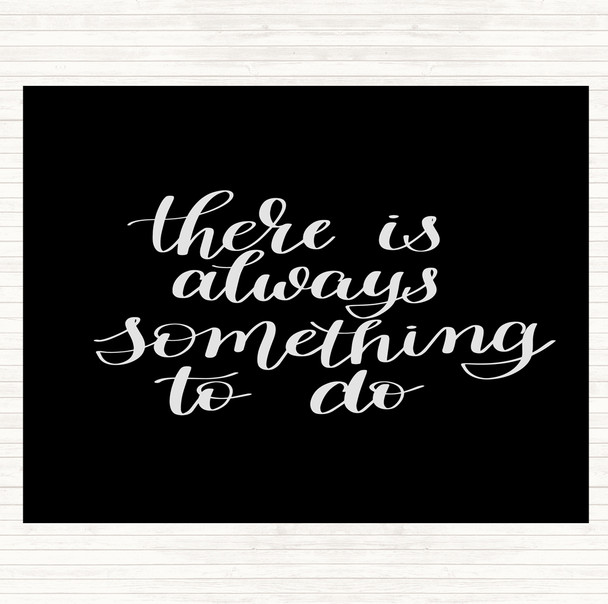 Black White There Is Always Something To Do Quote Mouse Mat