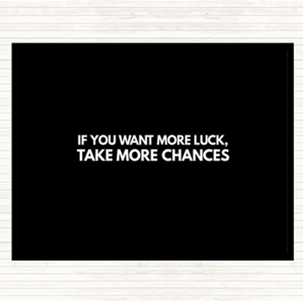 Black White Want More Luck Take More Chances Quote Mouse Mat