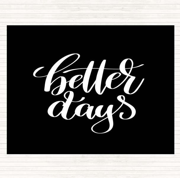 Black White Better Days Quote Mouse Mat