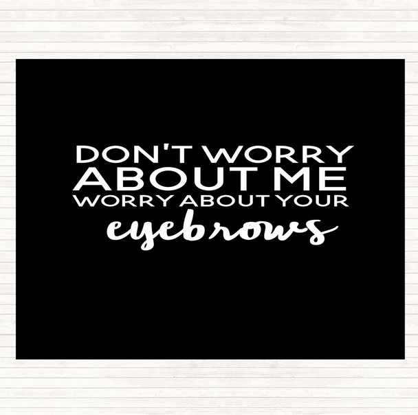 Black White Worry About Your Eyebrows Quote Mouse Mat