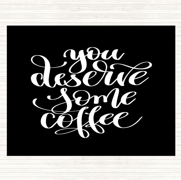 Black White You Deserve Coffee Quote Mouse Mat