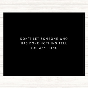 Black White Don't Let Someone Who's Done Nothing Tell You Anything Quote Mouse Mat