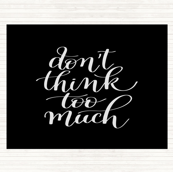Black White Don't Think Too Much Quote Mouse Mat