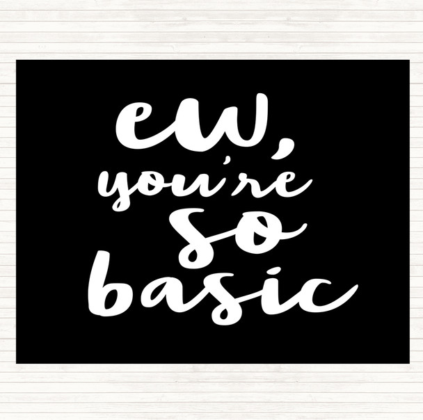 Black White Ew You're So Basic Quote Mouse Mat