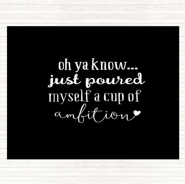 Black White A Cup Of Ambition Quote Mouse Mat