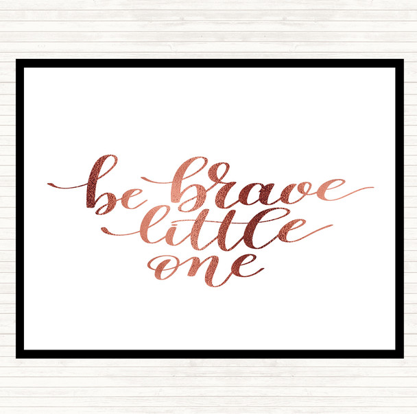 Rose Gold Little One Be Brave Quote Mouse Mat