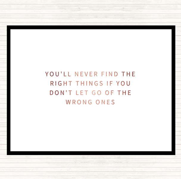 Rose Gold Never Find The Right Things If You Don't Let Go Of Wrong Things Quote Mouse Mat