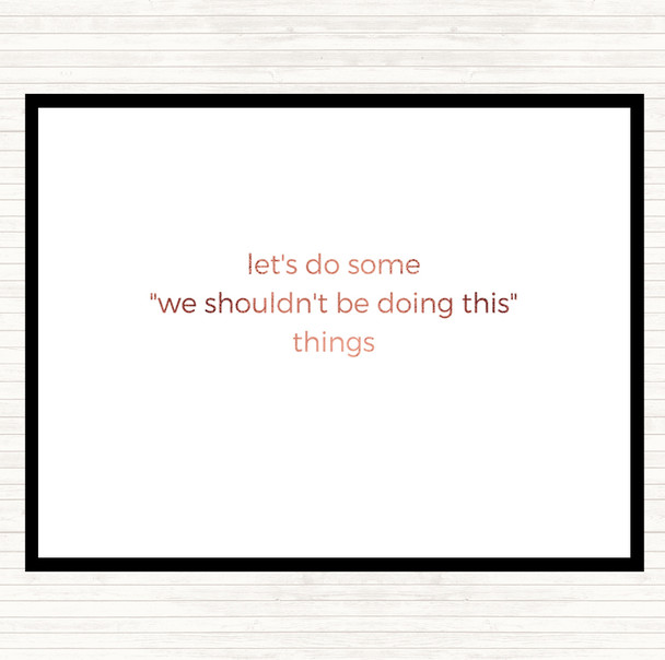 Rose Gold We Shouldn't Be Doing This Quote Mouse Mat