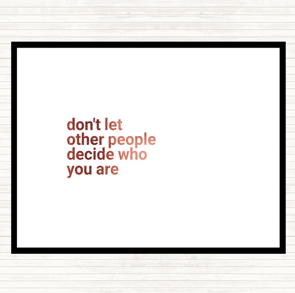 Rose Gold Don't Let Other People Decide Who You Are Quote Mouse Mat