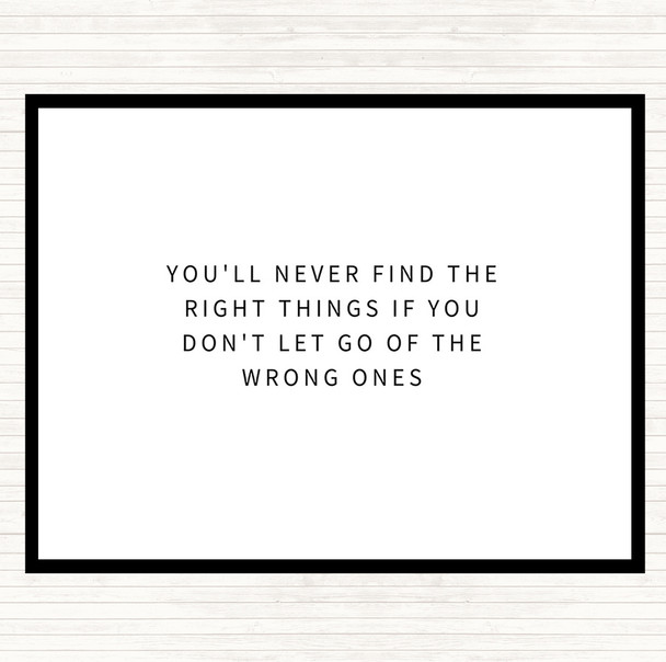 White Black Never Find The Right Things If You Don't Let Go Of Wrong Things Quote Mouse Mat