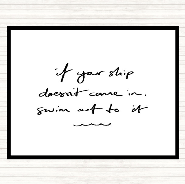 White Black Ship Doesn't Come In Swim Quote Mouse Mat
