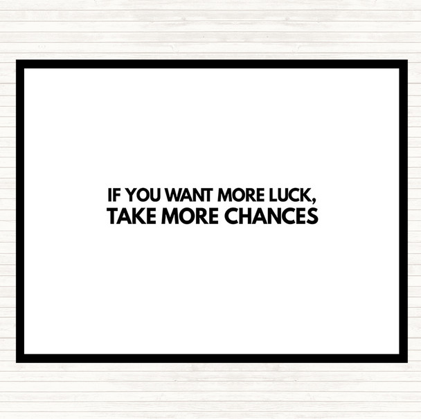 White Black Want More Luck Take More Chances Quote Mouse Mat