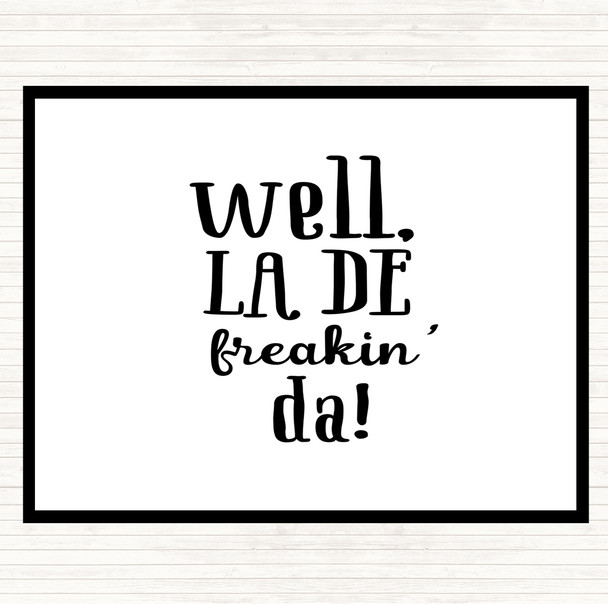 White Black Well La De Freakin Da Quote Mouse Mat