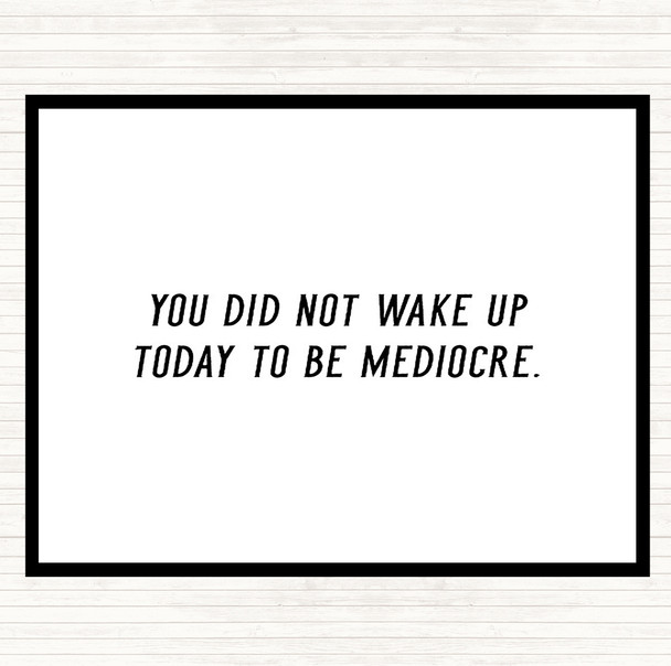 White Black Did Not Wake Up Mediocre Quote Mouse Mat