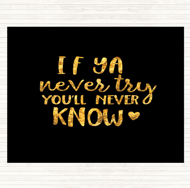 Black Gold If Ya Never Try You'll Never Know Quote Mouse Mat