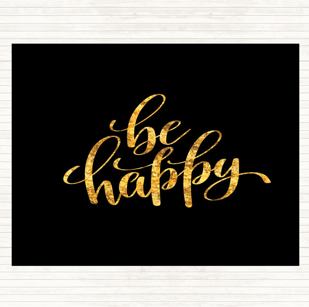 Black Gold Be Happy Quote Mouse Mat