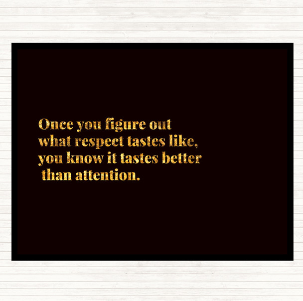 Black Gold Respect Tastes Better Than Attention Quote Mouse Mat