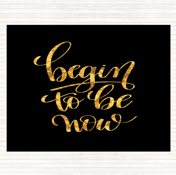 Black Gold Begin To Be Now Quote Mouse Mat