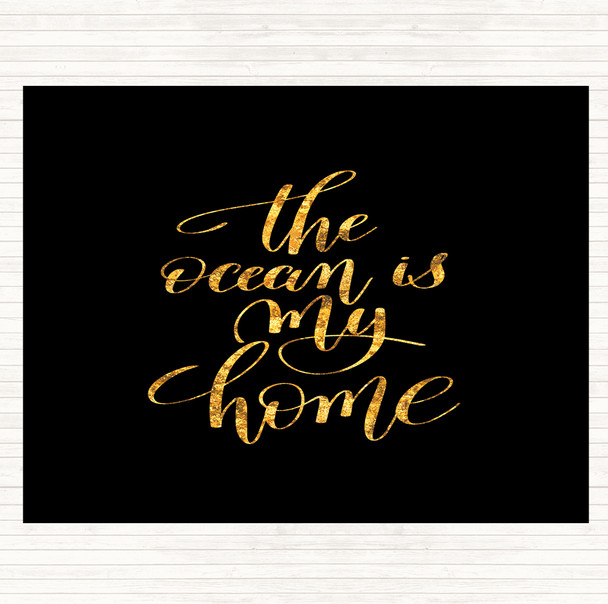 Black Gold The Ocean Is My Home Quote Mouse Mat