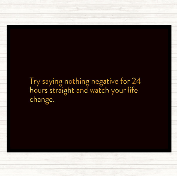 Black Gold Try Saying Nothing Negative For 24 Hours Quote Mouse Mat