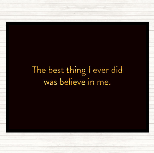 Black Gold Best Thing I Did Was Believe In Me Quote Mouse Mat