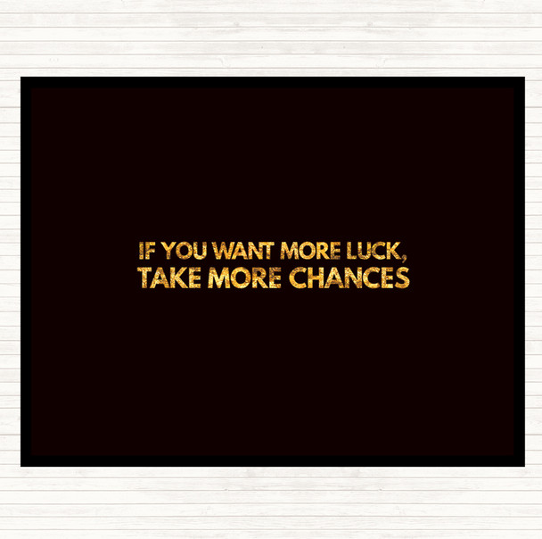 Black Gold Want More Luck Take More Chances Quote Mouse Mat