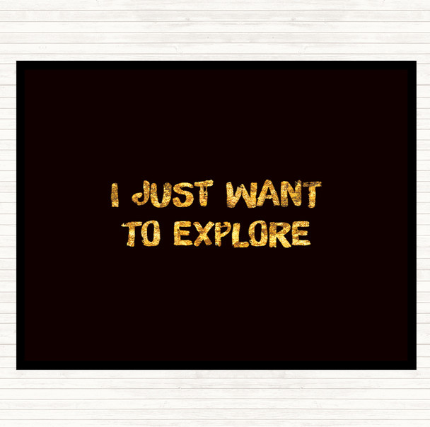 Black Gold Want To Explore Quote Mouse Mat