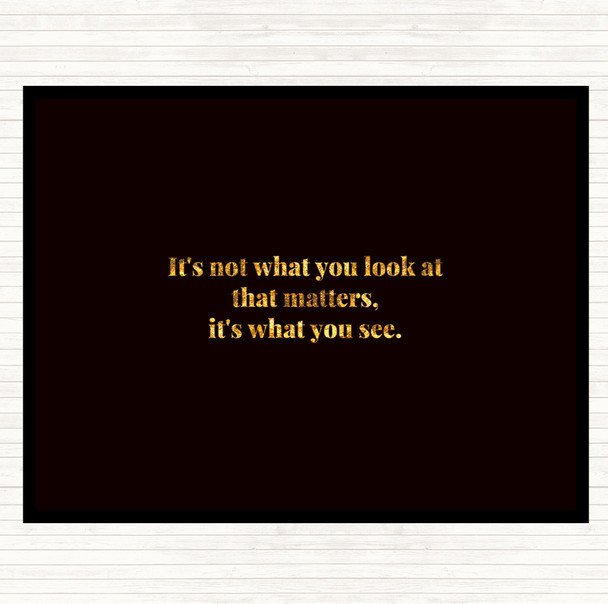 Black Gold What You See Quote Mouse Mat