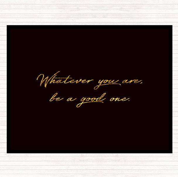 Black Gold Whatever You Are Quote Mouse Mat