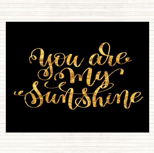 Black Gold You Are My Sunshine Quote Mouse Mat