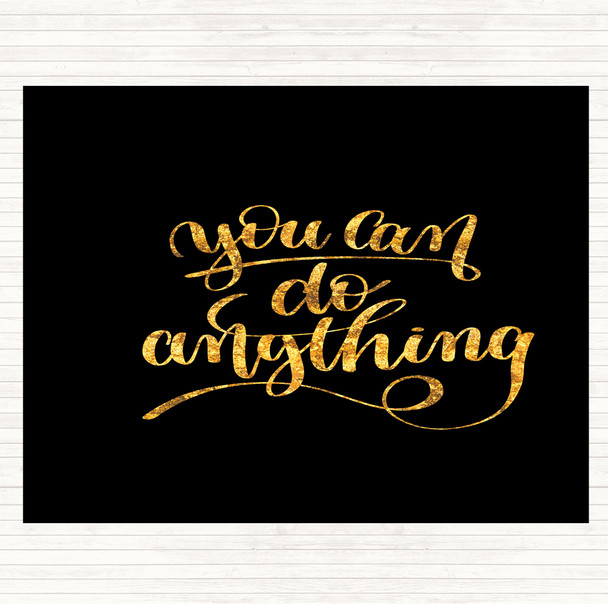 Black Gold You Can Do Anything Quote Mouse Mat