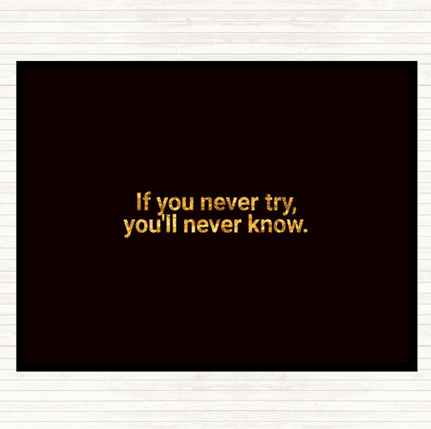 Black Gold You'll Never Know If You Never Try Quote Mouse Mat