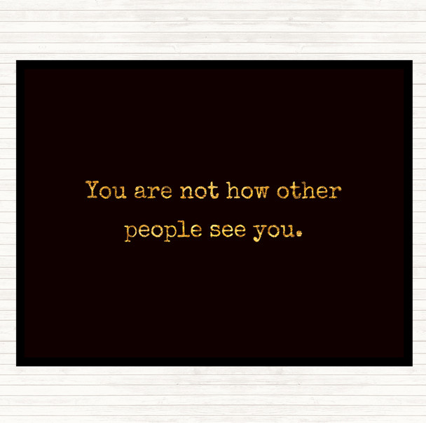 Black Gold Your Not How Other People See You Quote Mouse Mat