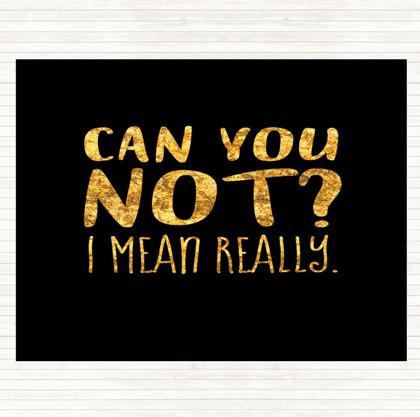 Black Gold Can You Not Quote Mouse Mat