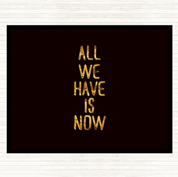 Black Gold All We Have Is Now Quote Mouse Mat